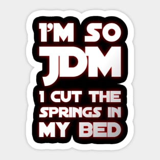 I'm So JDM I Cut The Springs In My Bed Sticker